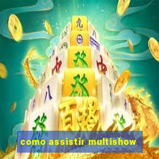 como assistir multishow